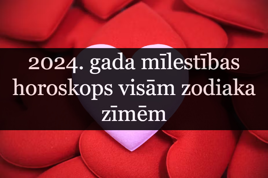 2024. gada mīlestības horoskops visām zodiaka zīmēm Lapa 2 Portāls