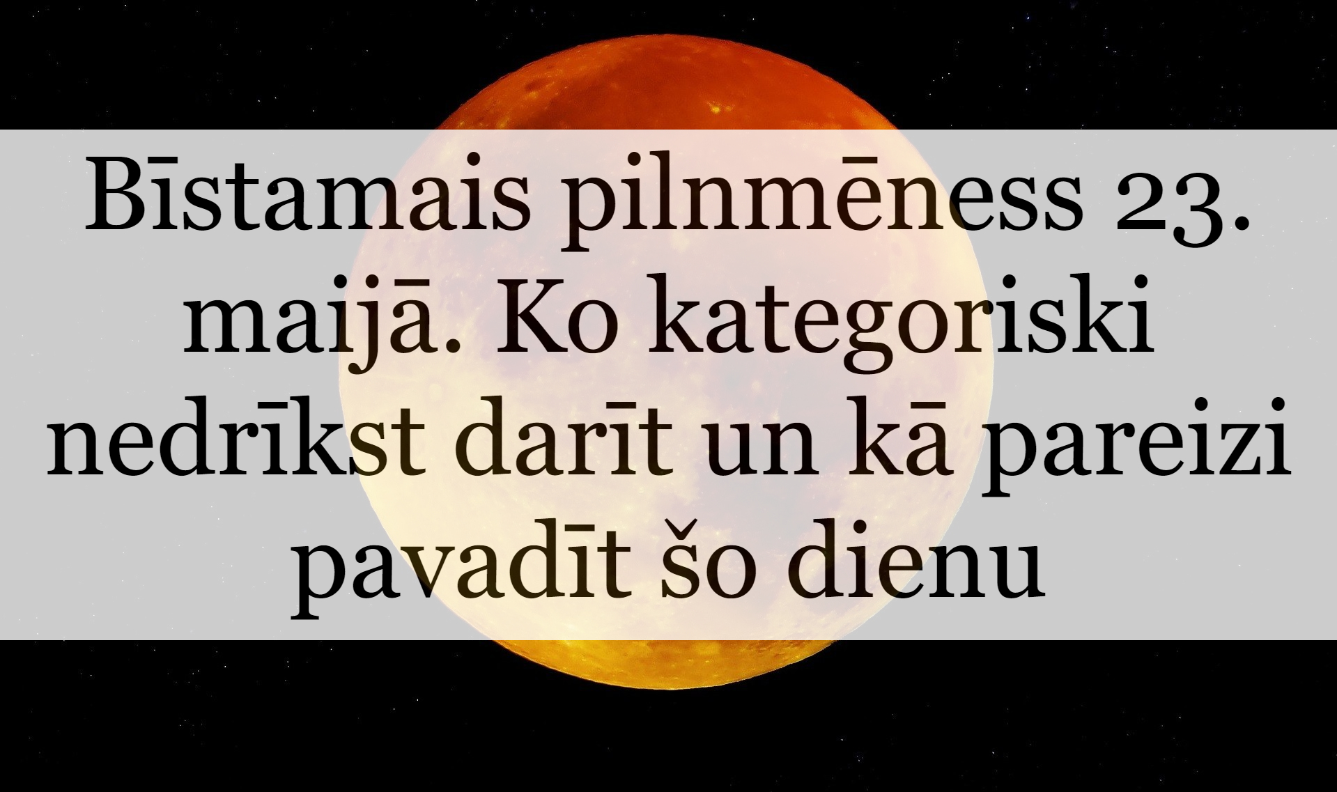 Bīstamais pilnmēness 23. maijā. Ko kategoriski nedrīkst darīt un kā ...